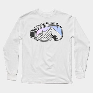 Sunset Mountain Ski Goggles | I'd Rather Be Skiing Long Sleeve T-Shirt